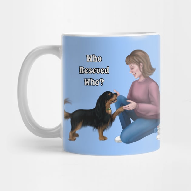 Who Rescued Who, Black and Tan Cavalier by Cavalier Gifts